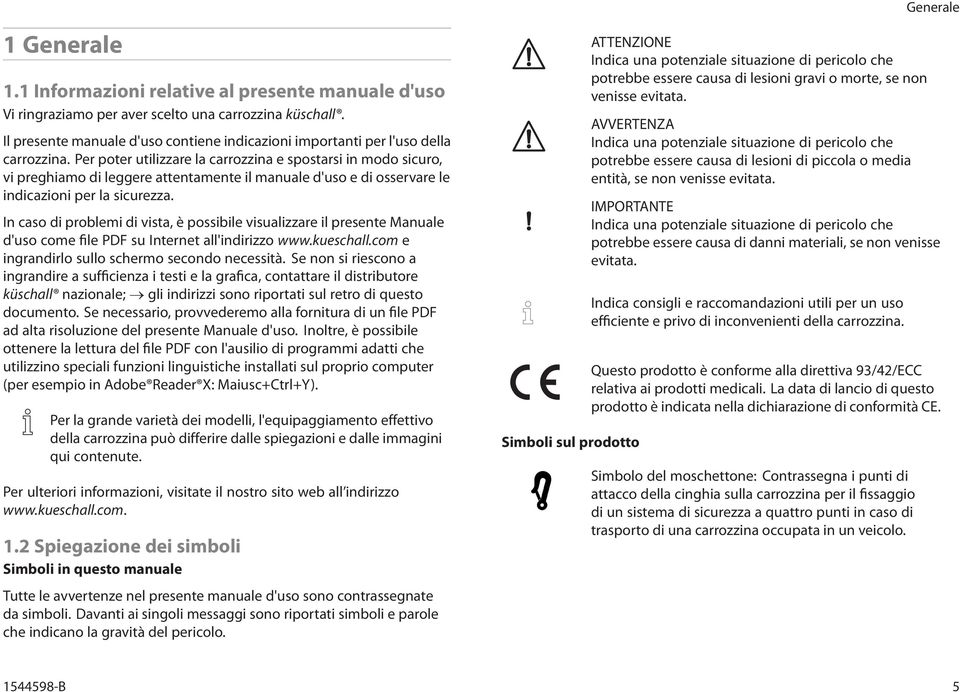 Per poter utilizzare la carrozzina e spostarsi in modo sicuro, vi preghiamo di leggere attentamente il manuale d'uso e di osservare le indicazioni per la sicurezza.