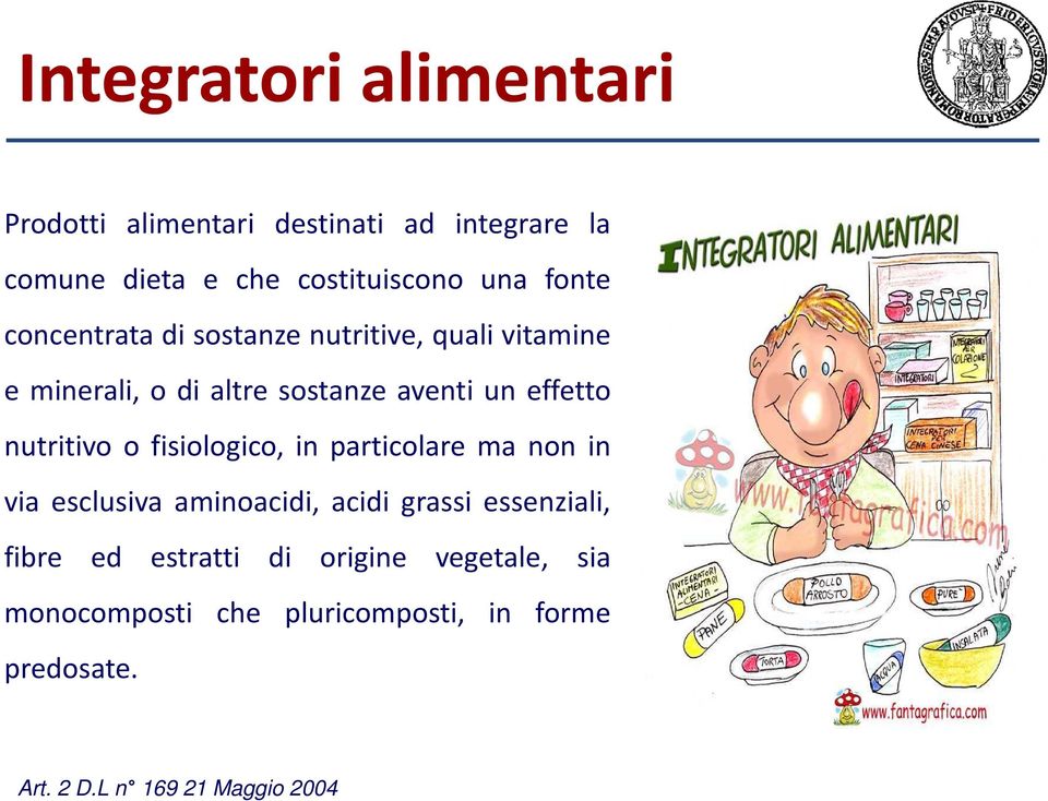 nutritivo o fisiologico, in particolare ma non in via esclusiva aminoacidi, acidi grassi essenziali, fibre ed