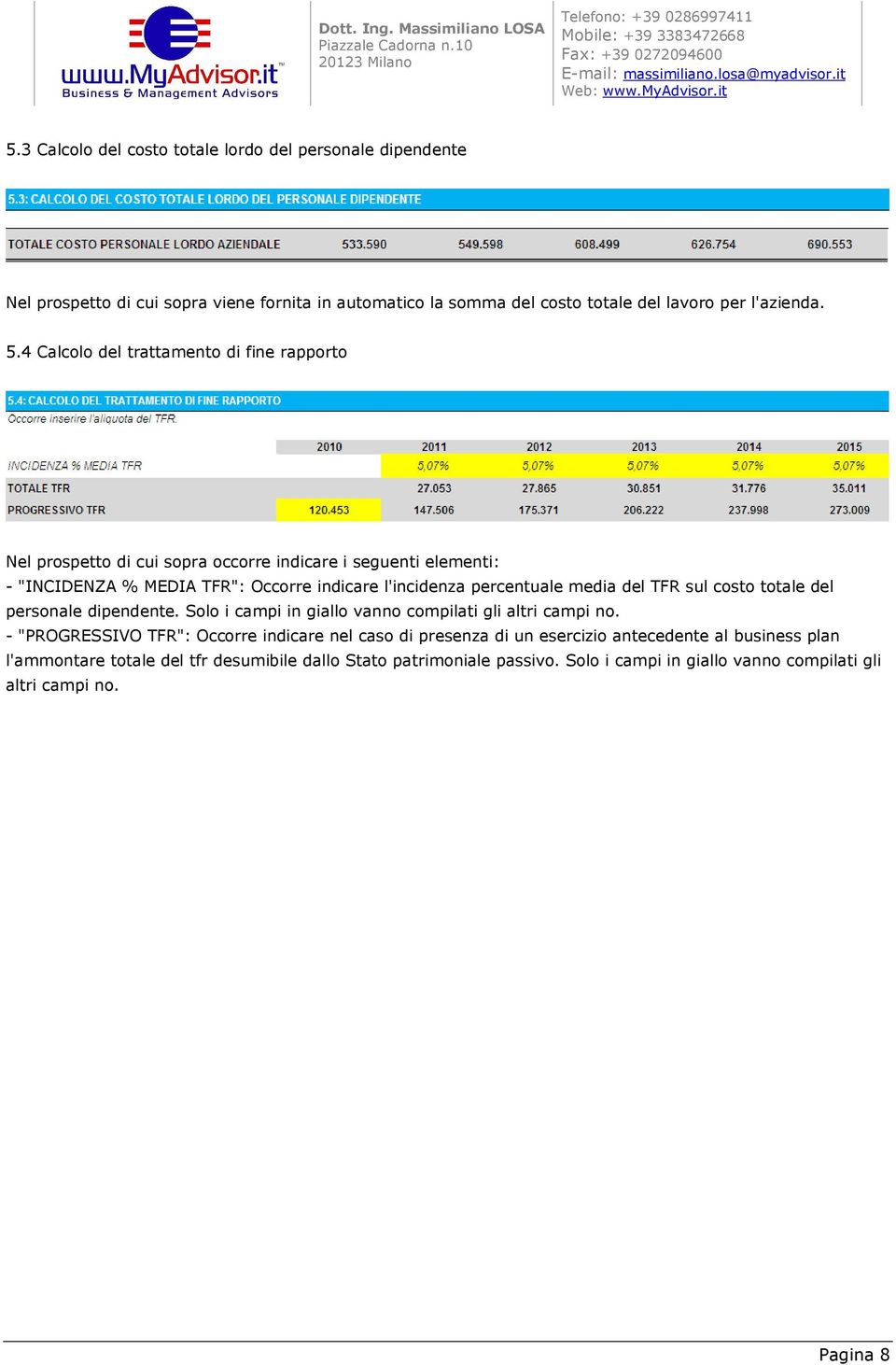 4 Calcolo del trattamento di fine rapporto - "INCIDENZA % MEDIA TFR": Occorre indicare l'incidenza percentuale media del TFR sul costo totale del