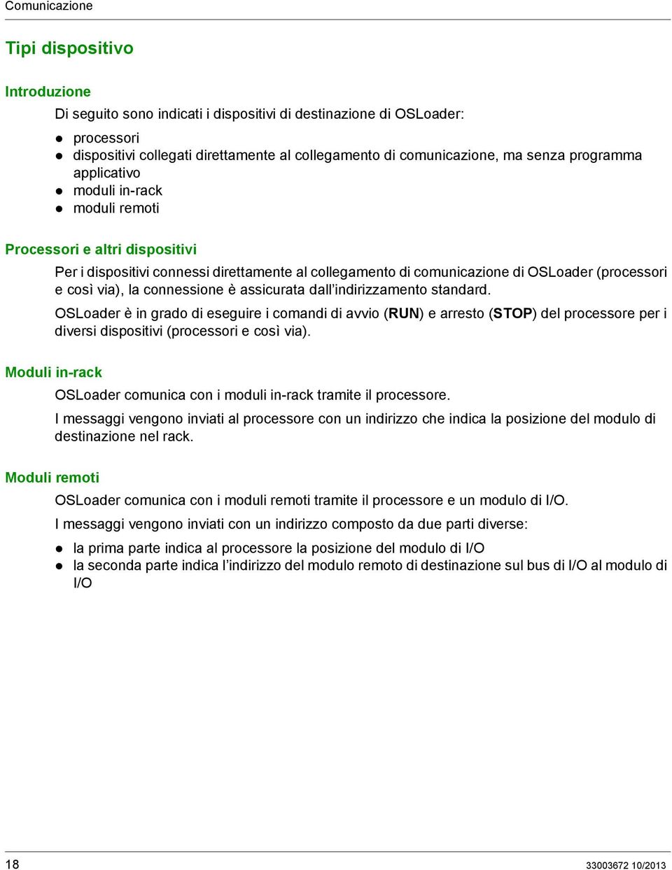 la connessione è assicurata dall indirizzamento standard. OSLoader è in grado di eseguire i comandi di avvio (RUN) e arresto (STOP) del processore per i diversi dispositivi (processori e così via).