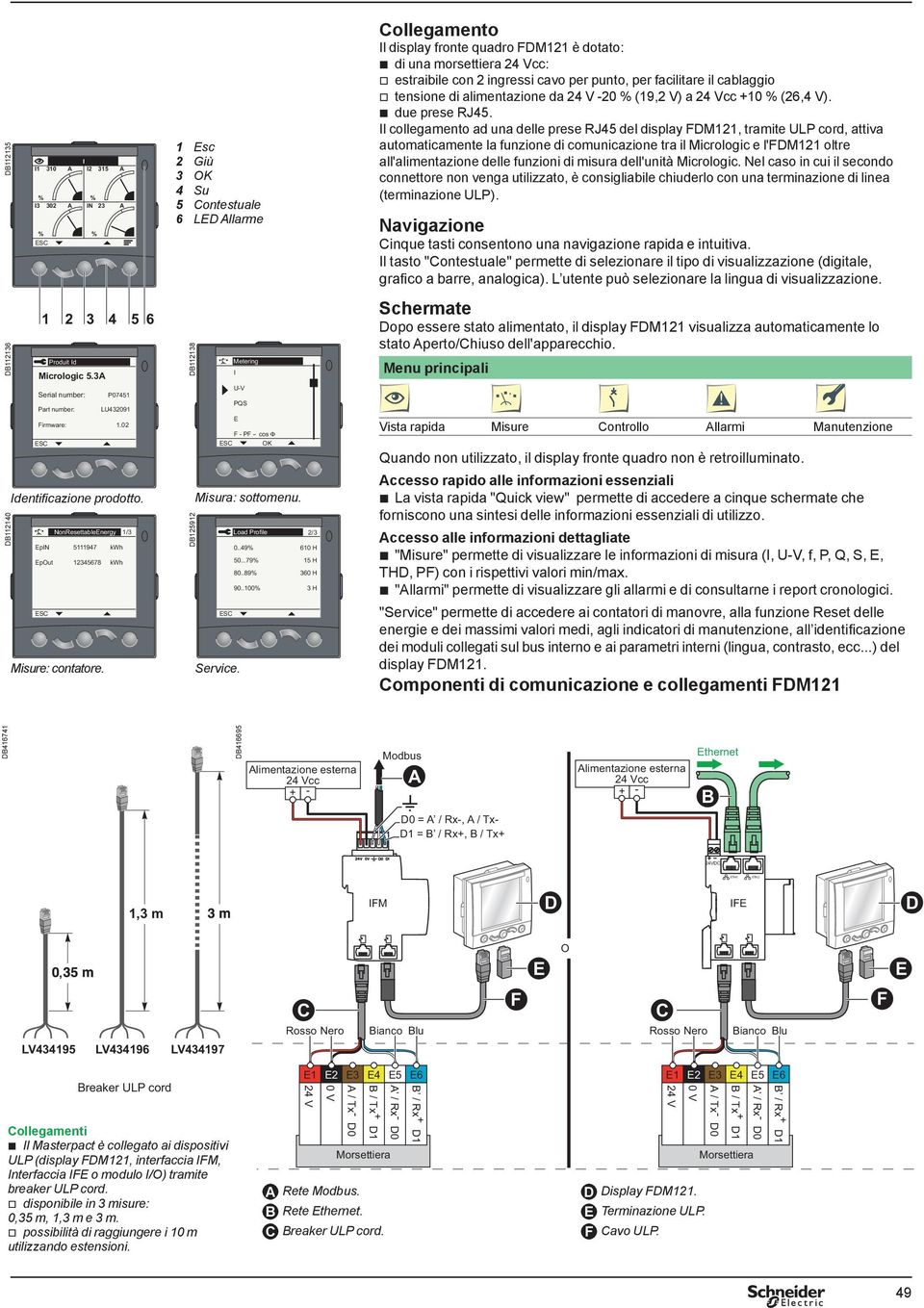 1 Esc 2 Giù 3 OK 4 Su 5 Contestuale 6 LED Allarme DB112138 DB125912 ESC Misura: sottomenu. ESC Service. Metering I U-V PQS E F - PF - cos Φ 0..49% 50...79% 80..89% 90.