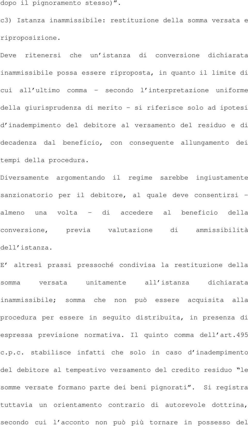 merito si riferisce solo ad ipotesi d inadempimento del debitore al versamento del residuo e di decadenza dal beneficio, con conseguente allungamento dei tempi della procedura.