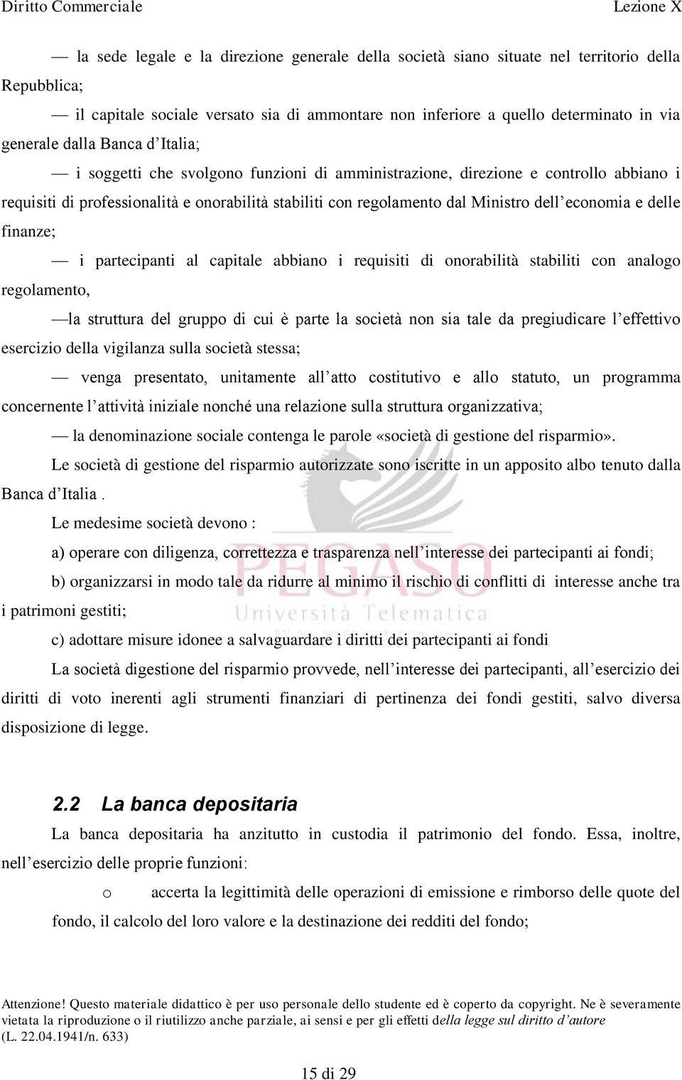 economia e delle finanze; i partecipanti al capitale abbiano i requisiti di onorabilità stabiliti con analogo regolamento, la struttura del gruppo di cui è parte la società non sia tale da