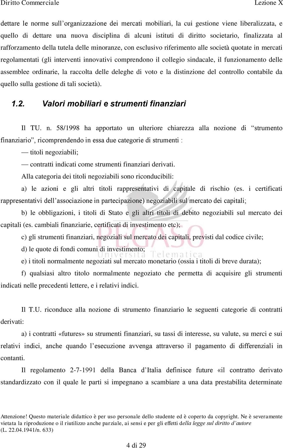 delle assemblee ordinarie, la raccolta delle deleghe di voto e la distinzione del controllo contabile da quello sulla gestione di tali società). 1.2. Valori mobiliari e strumenti finanziari Il TU. n.