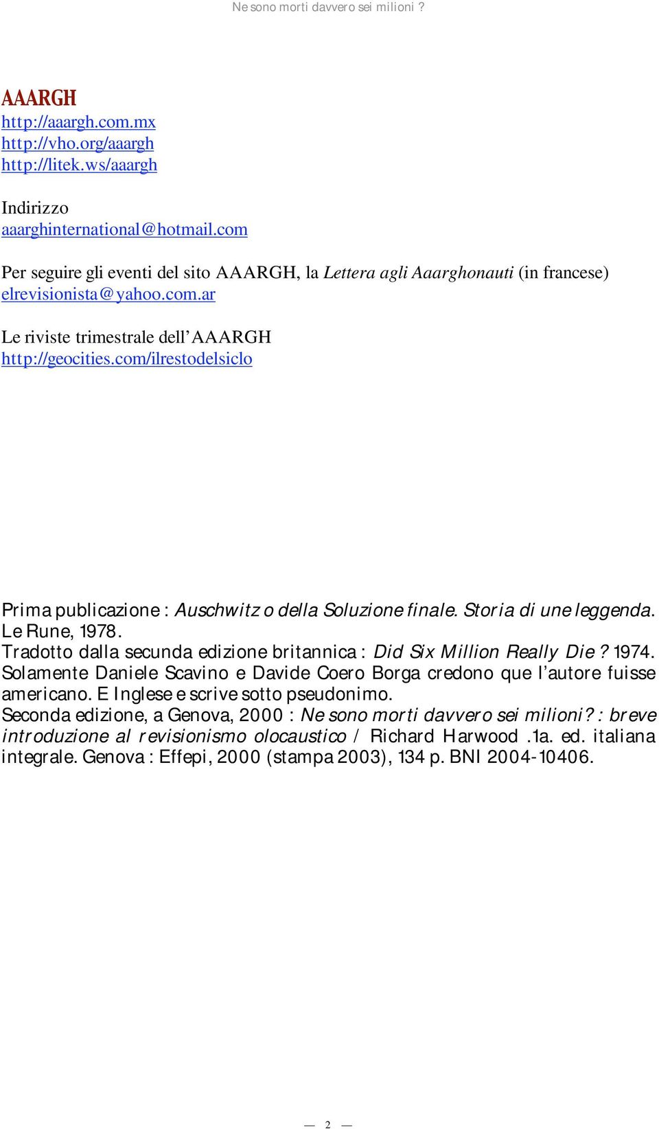 com/ilrestodelsiclo Prima publicazione : Auschwitz o della Soluzione finale. Storia di une leggenda. Le Rune, 1978. Tradotto dalla secunda edizione britannica : Did Six Million Really Die? 1974.