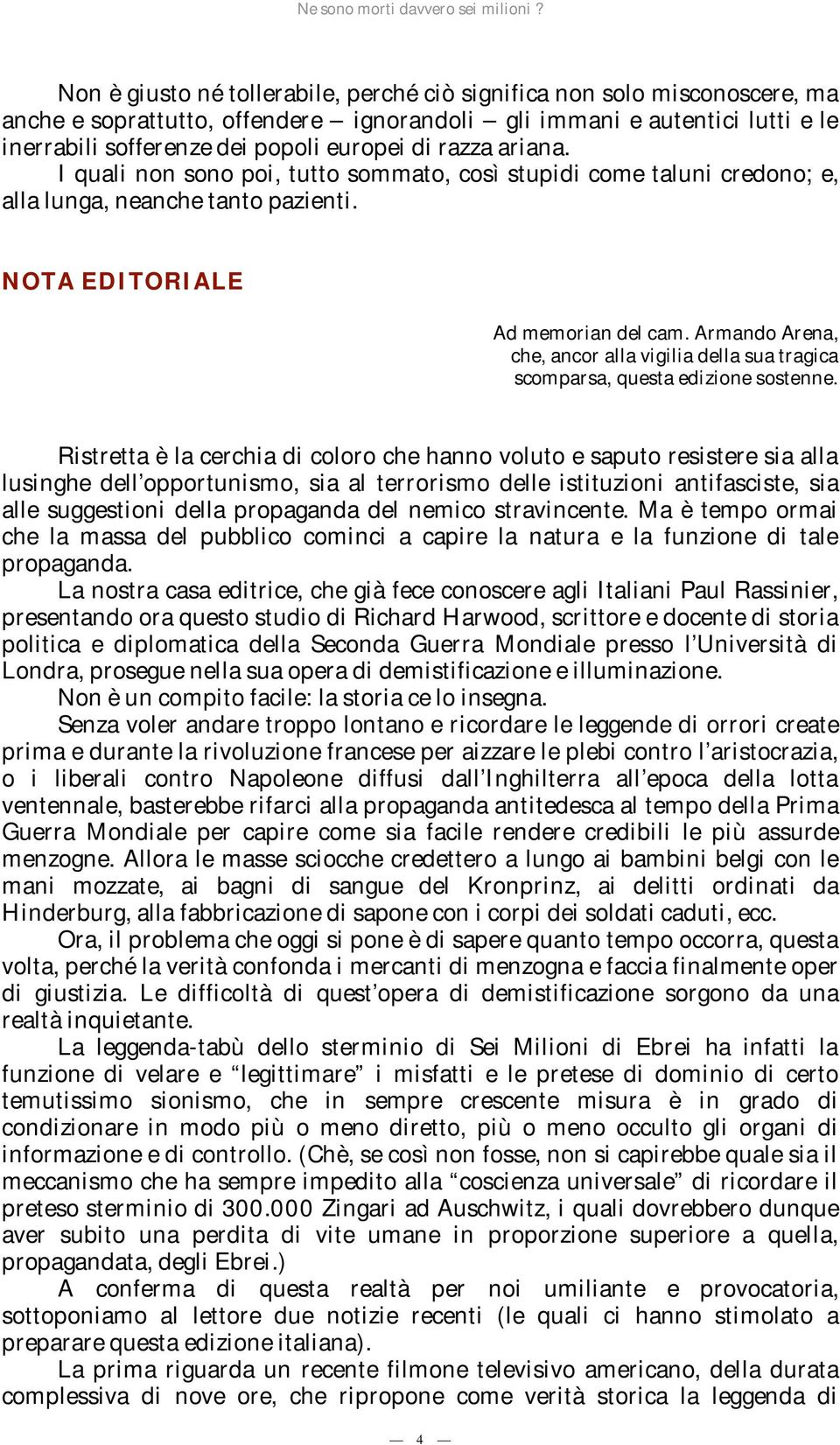 Armando Arena, che, ancor alla vigilia della sua tragica scomparsa, questa edizione sostenne.