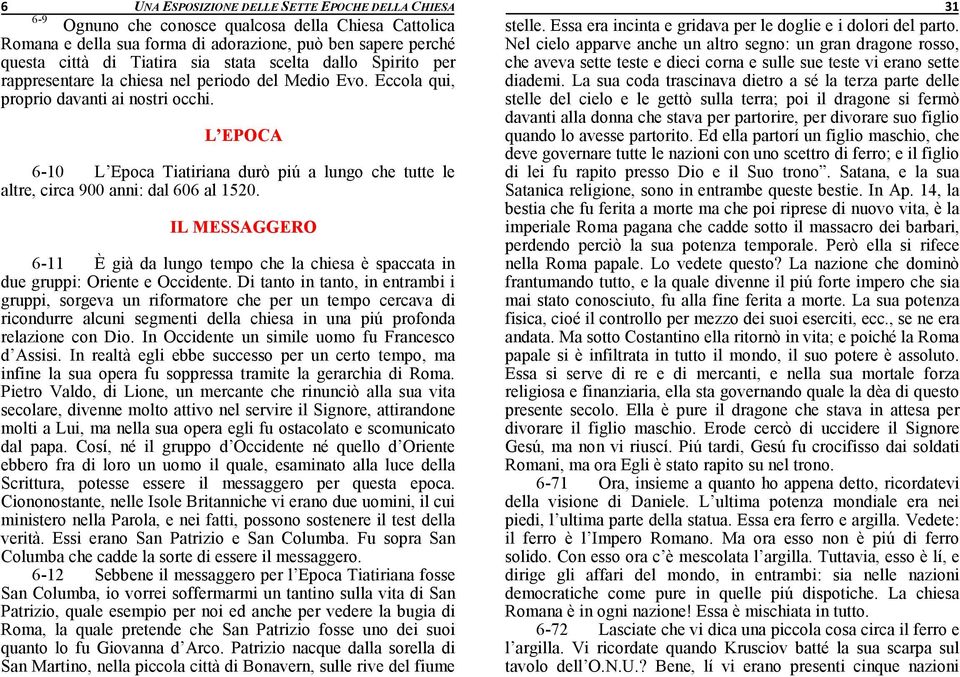 L EPOCA 6-10 L Epoca Tiatiriana durò piú a lungo che tutte le altre, circa 900 anni: dal 606 al 1520.