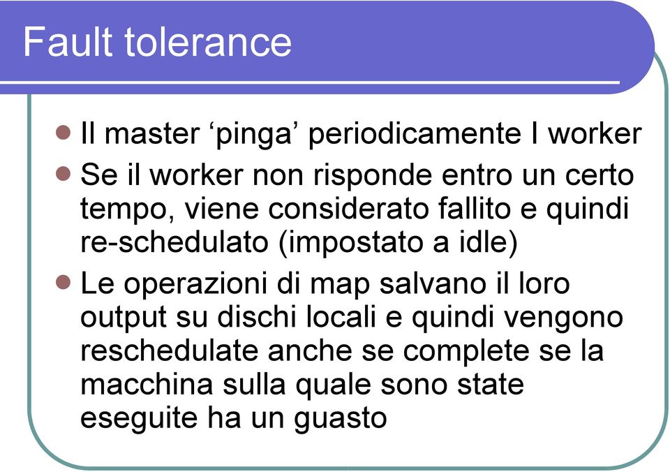 idle) Le operazioni di map salvano il loro output su dischi locali e quindi vengono