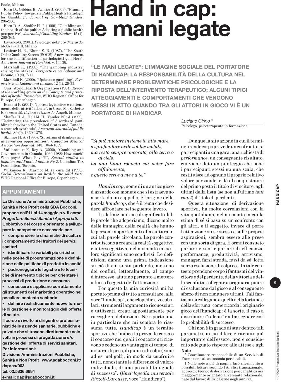 ume S. B. (1987), The South Oaks Gambling Screen (SOGS): A new instrument for the identification of pathological gamblers, American Journal of Psychiatry, 144(9). Marshall K.