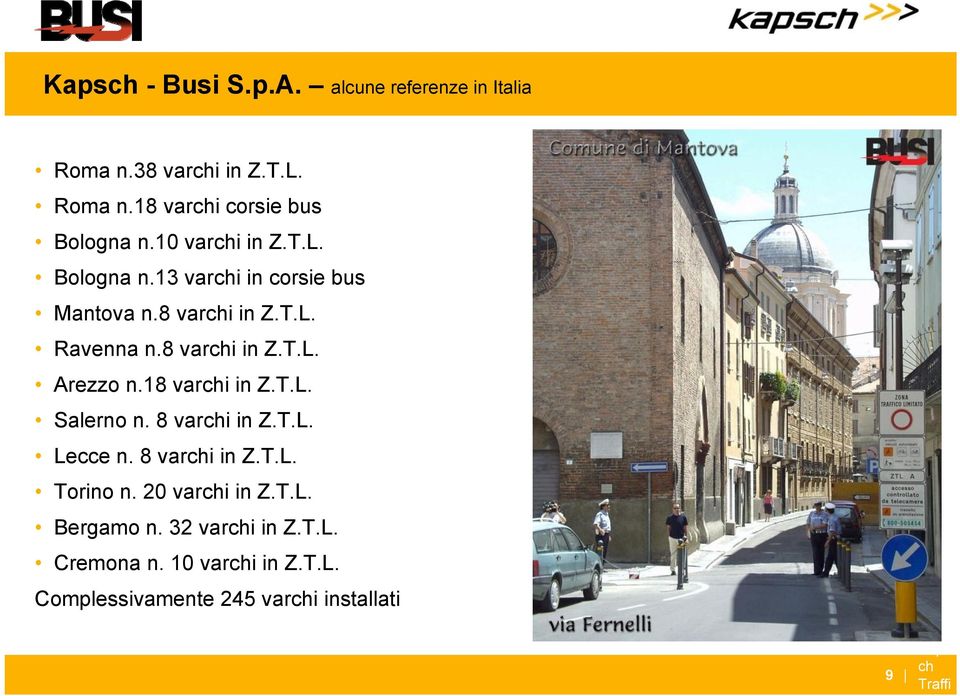 18 varchi in Z.T.L. Salerno n. 8 varchi in Z.T.L. Lecce n. 8 varchi in Z.T.L. Torino n. 20 varchi in Z.T.L. Bergamo n.