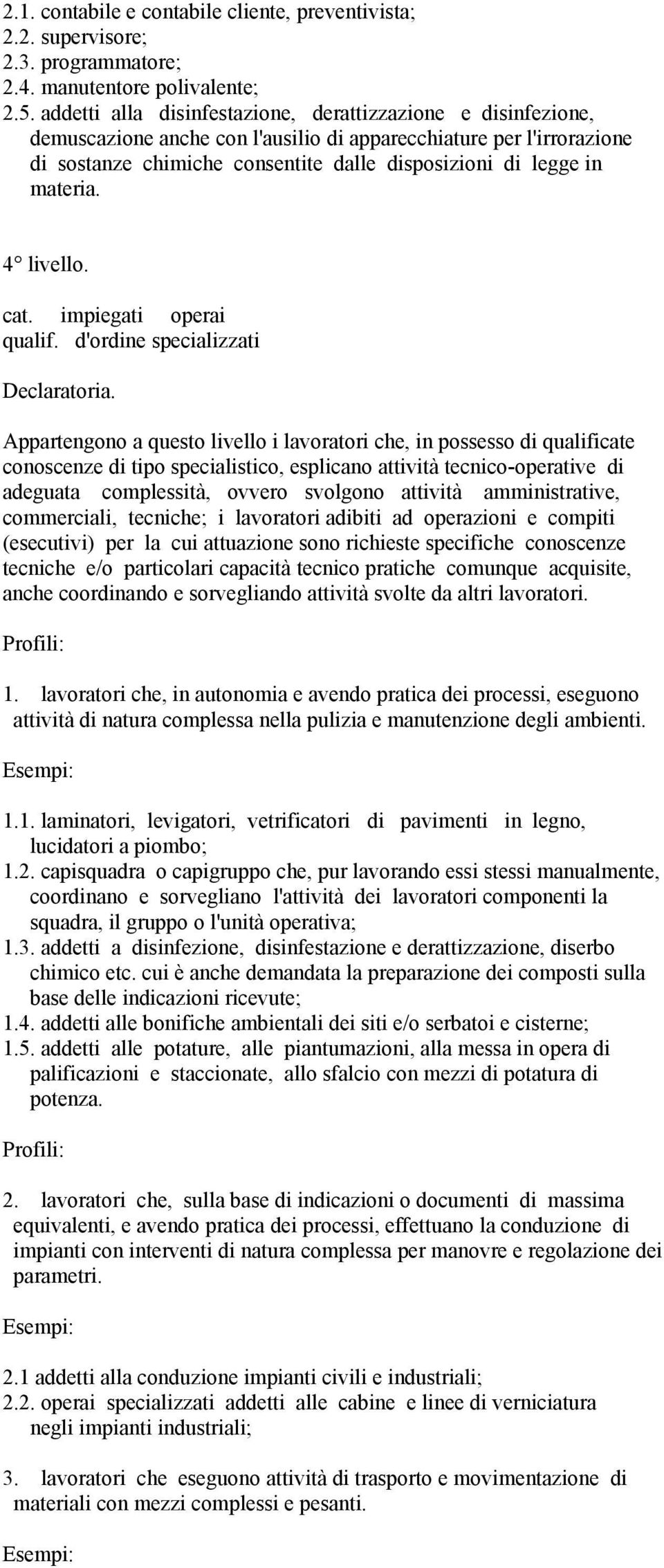 materia. 4 livello. cat. impiegati operai qualif. d'ordine specializzati Declaratoria.