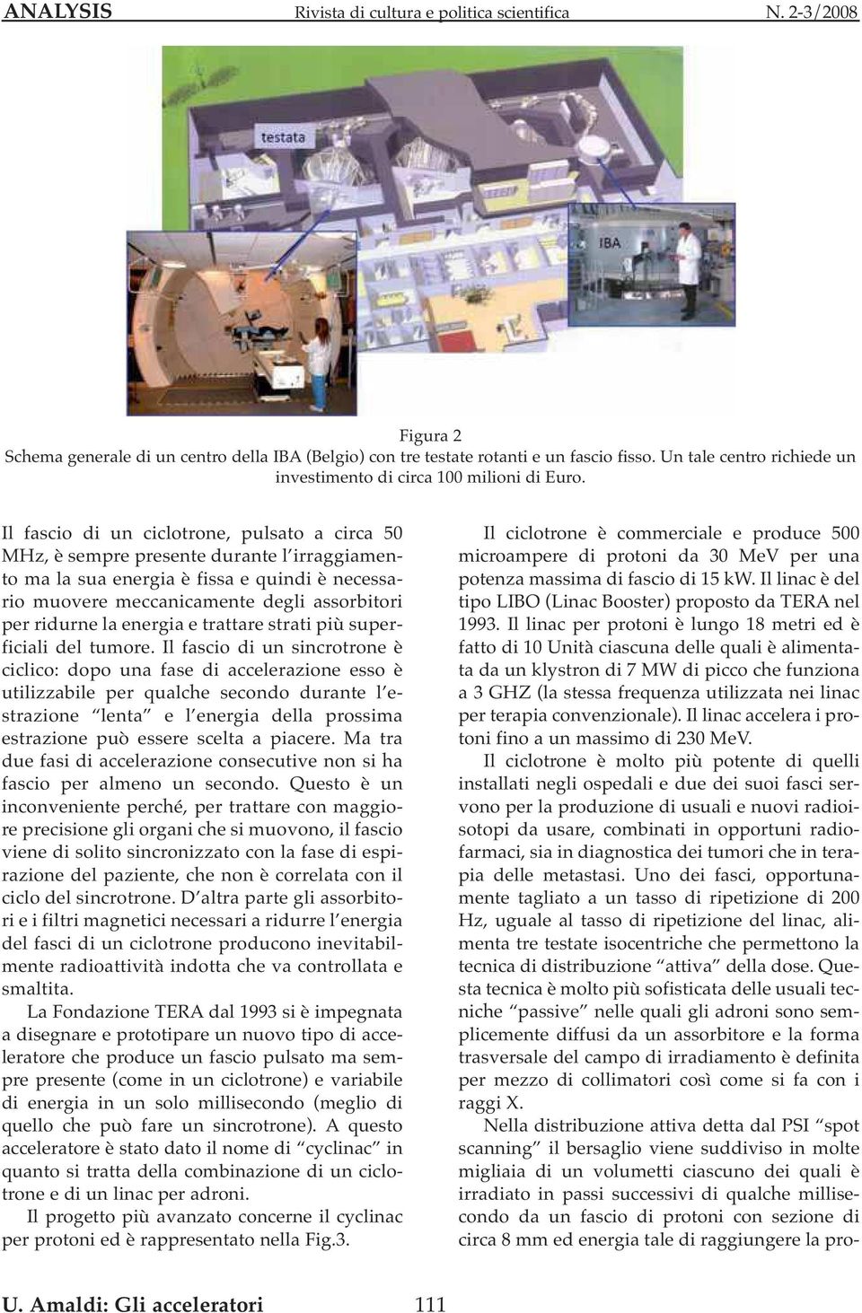 energia e trattare strati più superficiali del tumore.