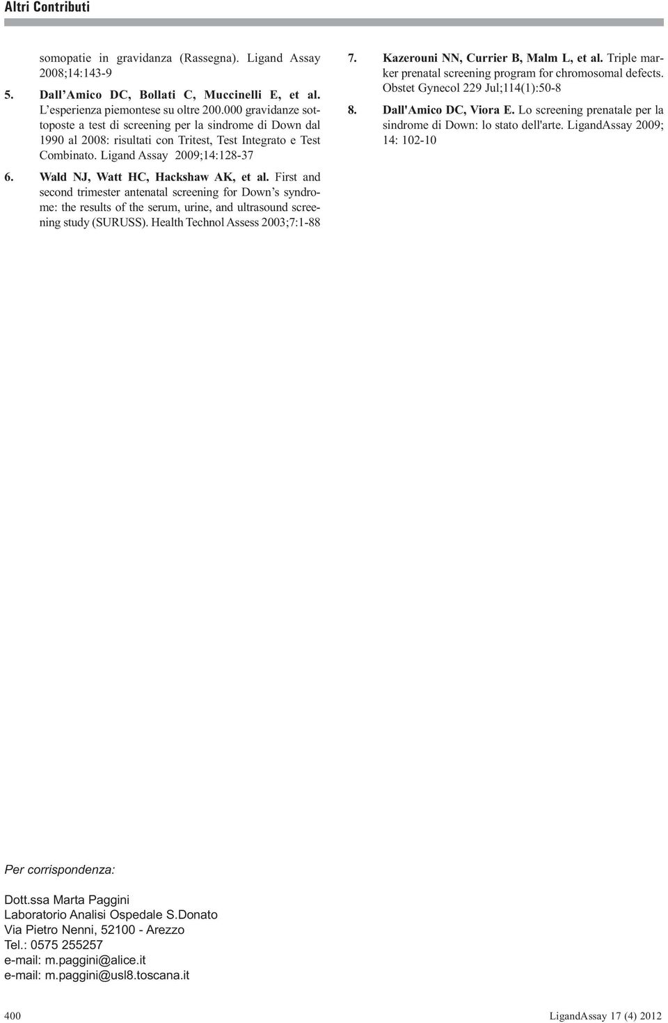 Wald NJ, Watt HC, Hackshaw AK, et al. First and second trimester antenatal screening for Down s syndrome: the results of the serum, urine, and ultrasound screening study (SURUSS).