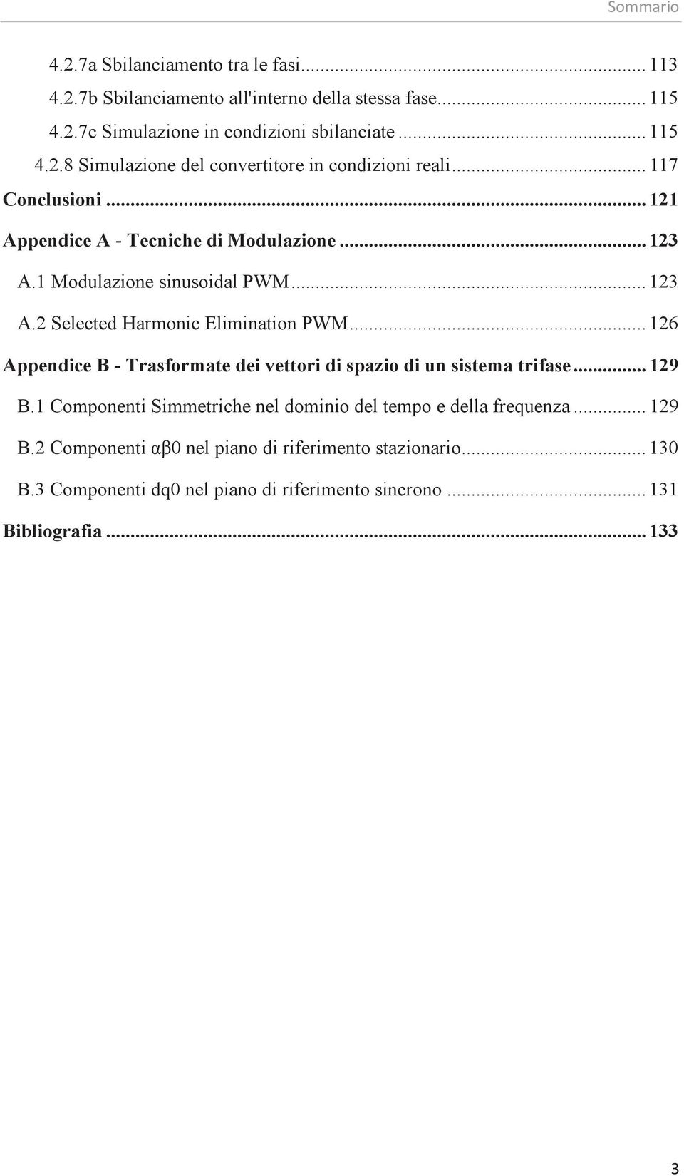 .. 126 Appendice B - Trasformate dei vettori di spazio di un sistema trifase... 129 B.1 Componenti Simmetriche nel dominio del tempo e della frequenza... 129 B.2 Componenti αβ0 nel piano di riferimento stazionario.