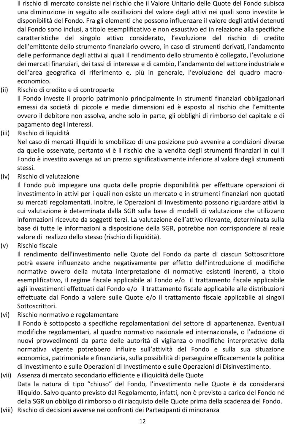 Fra gli elementi che possono influenzare il valore degli attivi detenuti dal Fondo sono inclusi, a titolo esemplificativo e non esaustivo ed in relazione alla specifiche caratteristiche del singolo