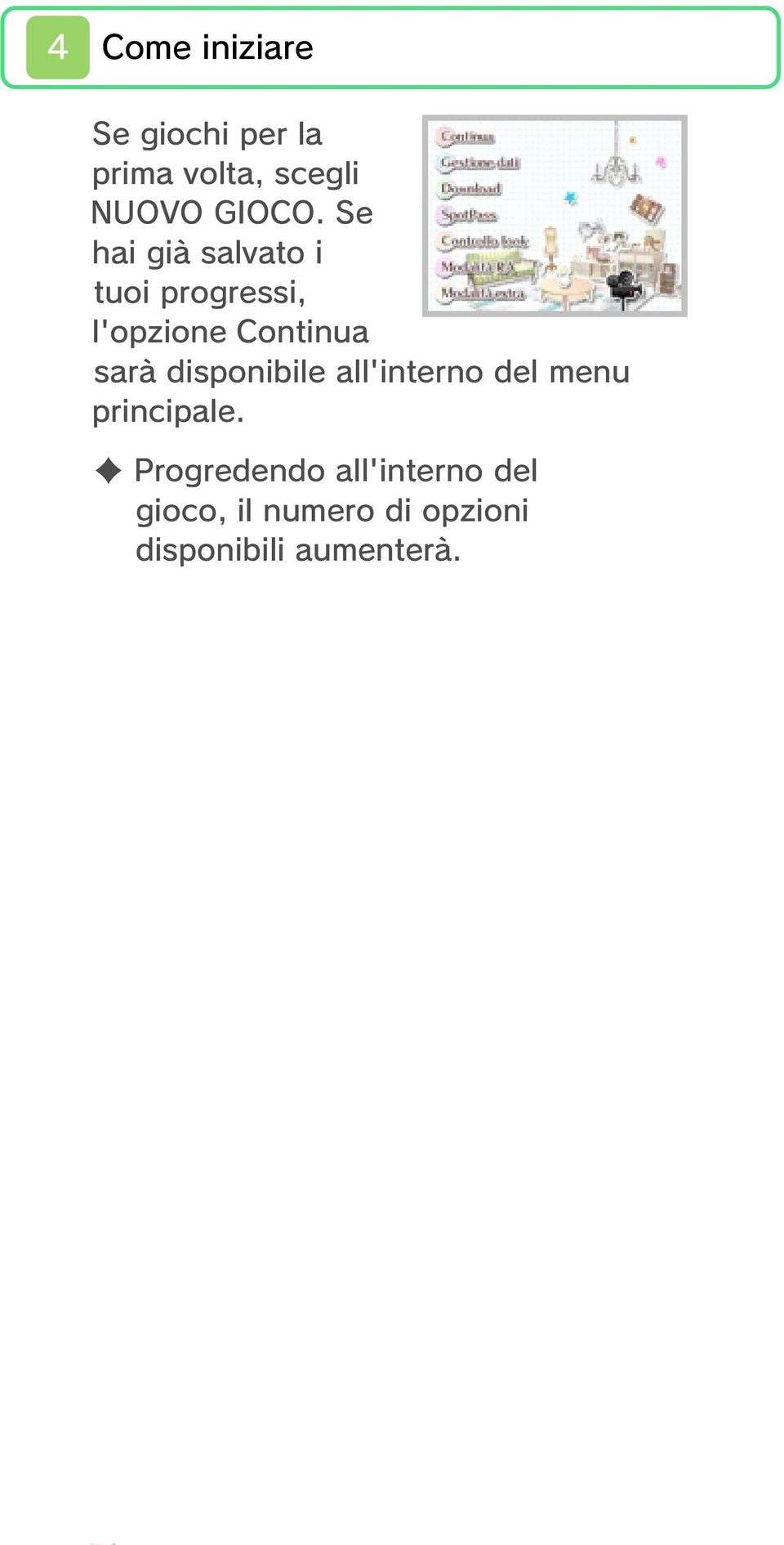 Se hai già salvato i tuoi progressi, l'opzione Continua sarà