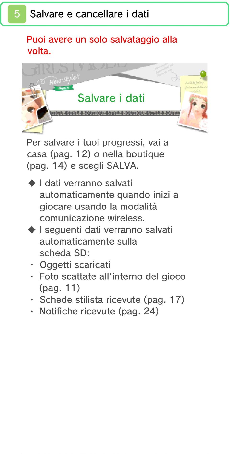 I dati verranno salvati automaticamente quando inizi a giocare usando la modalità comunicazione wireless.