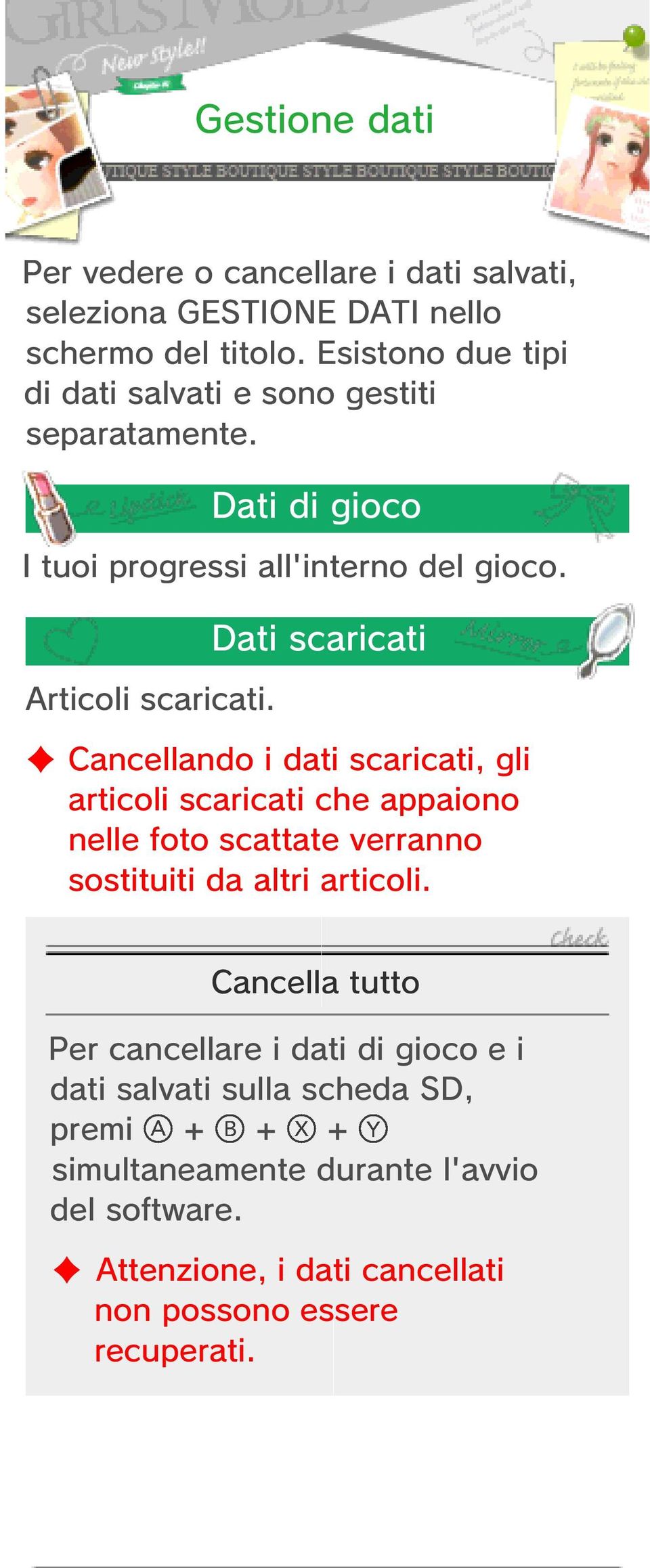 Dati di gioco Dati scaricati Cancellando i dati scaricati, gli articoli scaricati che appaiono nelle foto scattate verranno sostituiti da altri