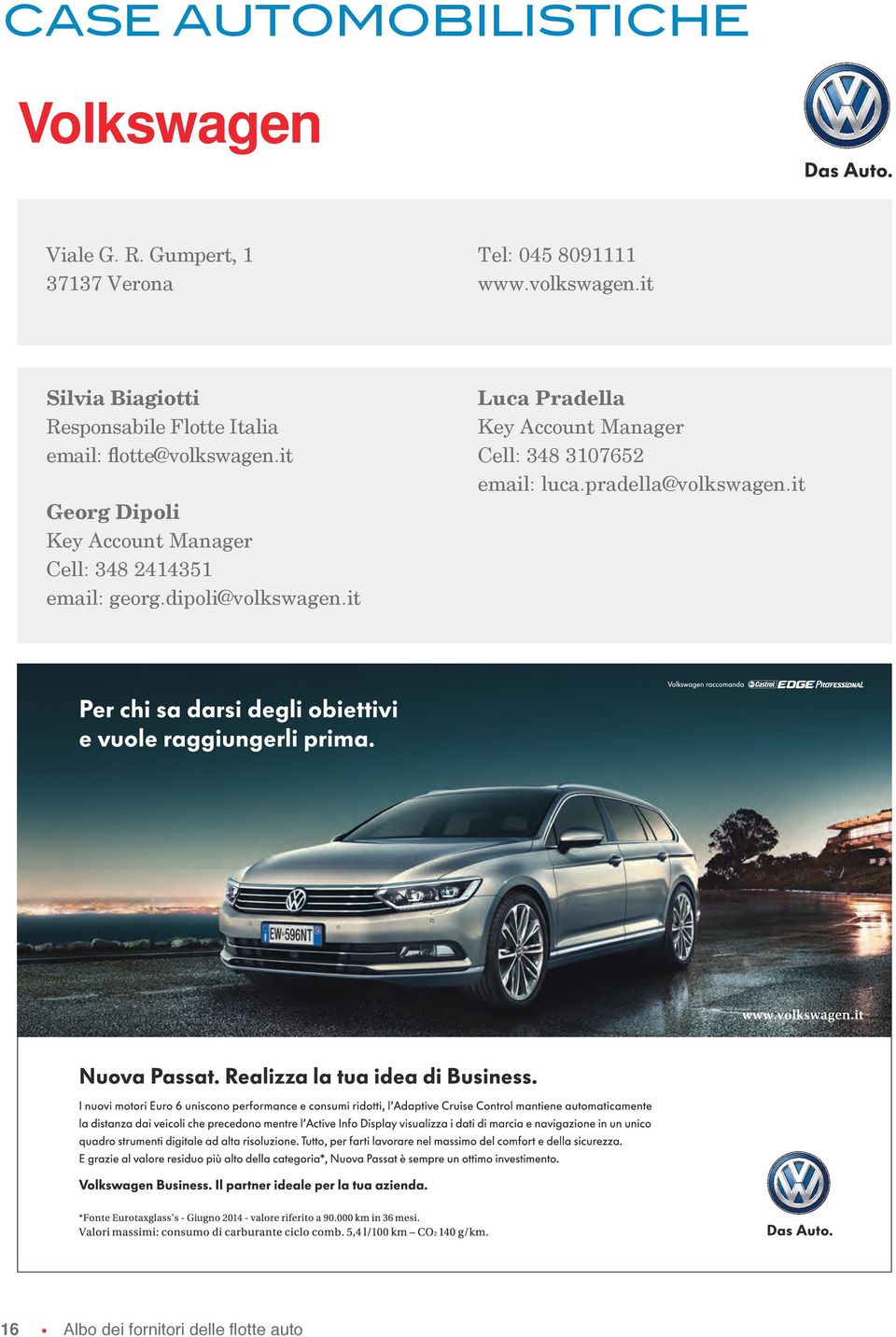 it Georg Dipoli Key Account Manager Cell: 348 2414351 email: georg.dipoli@volkswagen.