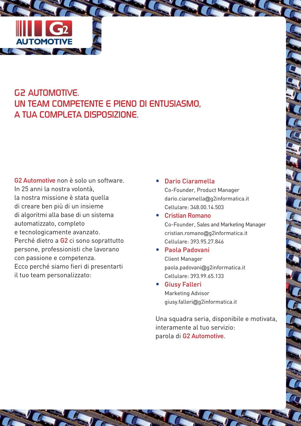 Perché dietro a G2 ci sono soprattutto persone, professionisti che lavorano con passione e competenza.