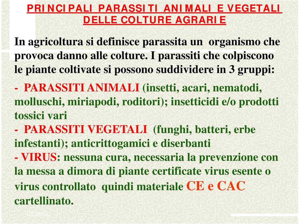 roditori); insetticidi e/o prodotti tossici ivari - PARASSITI VEGETALI (funghi, batteri, erbe infestanti);anticrittogamici ti) ti itt i i e diserbanti -