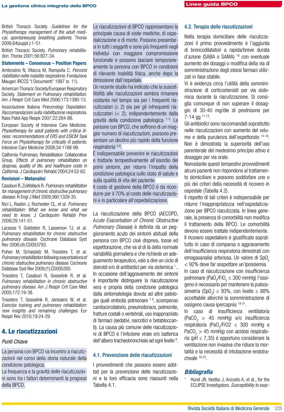 Percorsi riabilitativi nelle malattie respiratorie. Fondazione Maugeri IRCCS I Documenti 1997 (n. 11). American Thoracic Society/European Respiratory Society. Statement on Pulmonary rehabilitation.