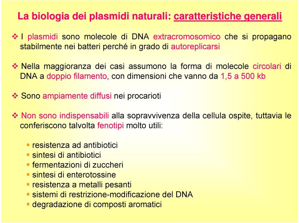 diffusi nei procarioti Non sono indispensabili alla sopravvivenza della cellula ospite, tuttavia le conferiscono talvolta fenotipi molto utili: resistenza ad antibiotici