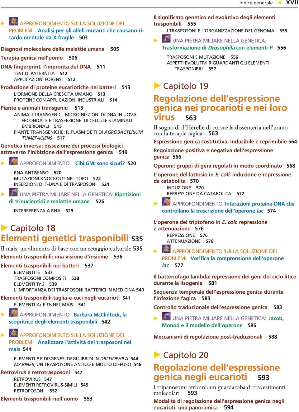 Piante e animali transgenici 515 ANIMALI TRANSGENICI: MICROINIEZIONI DI DNA IN UOVA FECONDATE E TRASFEZIONE DI CELLULE STAMINALI EMBRIONALI 515 PIANTE TRANSGENICHE: IL PLASMIDE TI DI AGROBACTERIUM