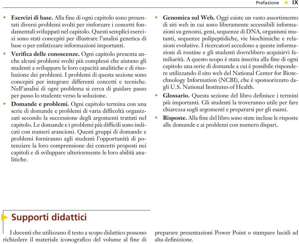 Ogni capitolo presenta anche alcuni problemi svolti più complessi che aiutano gli studenti a sviluppare le loro capacità analitiche e di risoluzione dei problemi.