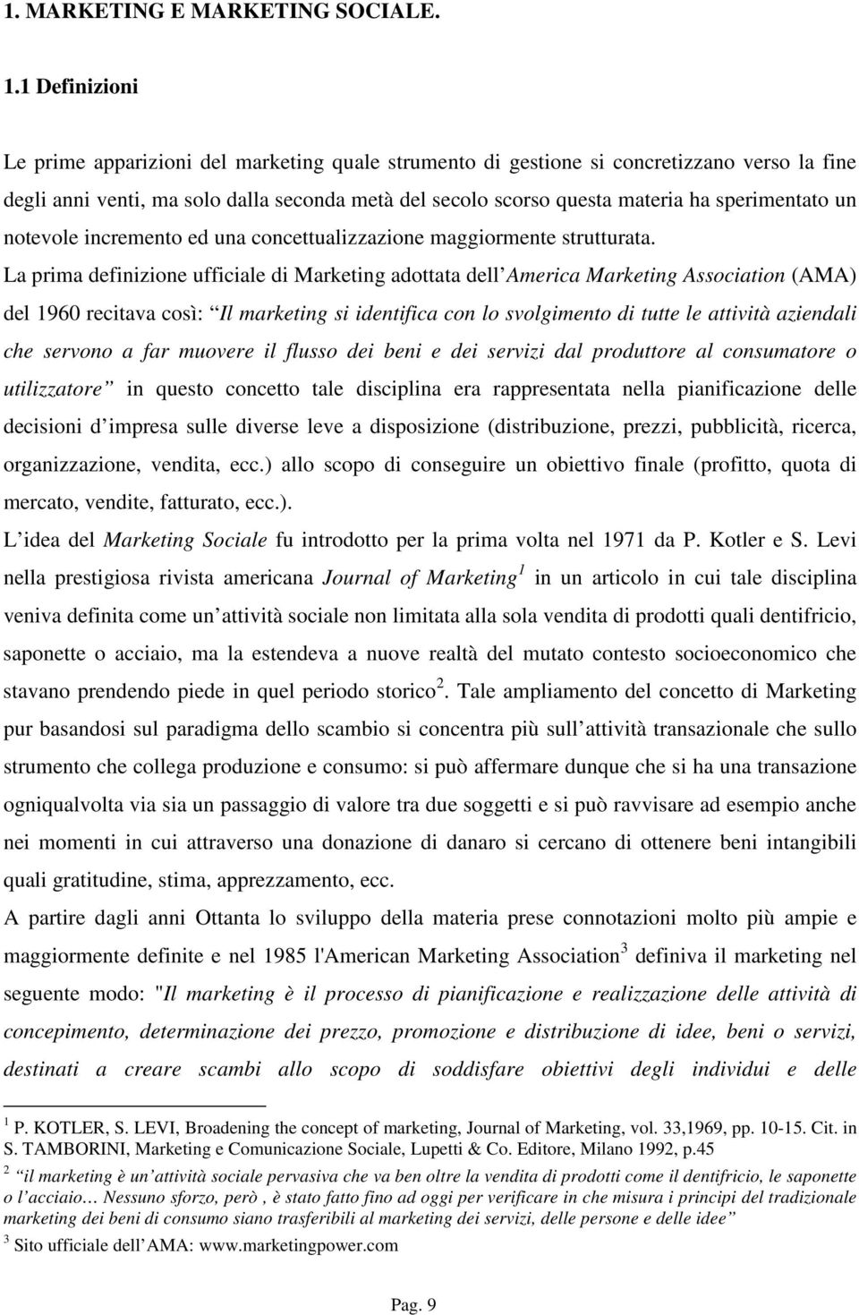 sperimentato un notevole incremento ed una concettualizzazione maggiormente strutturata.