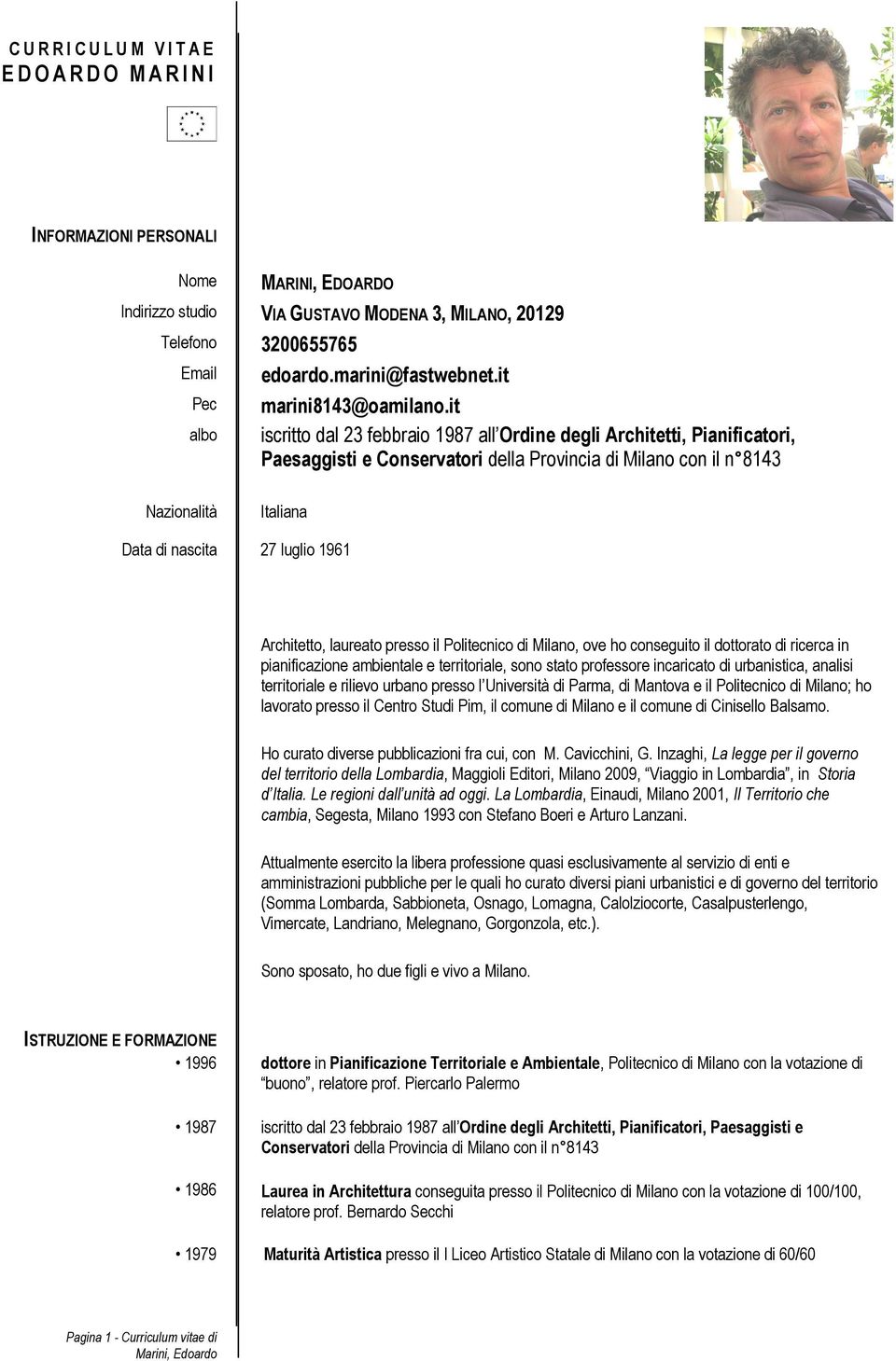 it iscritto dal 23 febbraio 1987 all Ordine degli Architetti, Pianificatori, Paesaggisti e Conservatori della Provincia di Milano con il n 8143 Nazionalità Italiana Data di nascita 27 luglio 1961