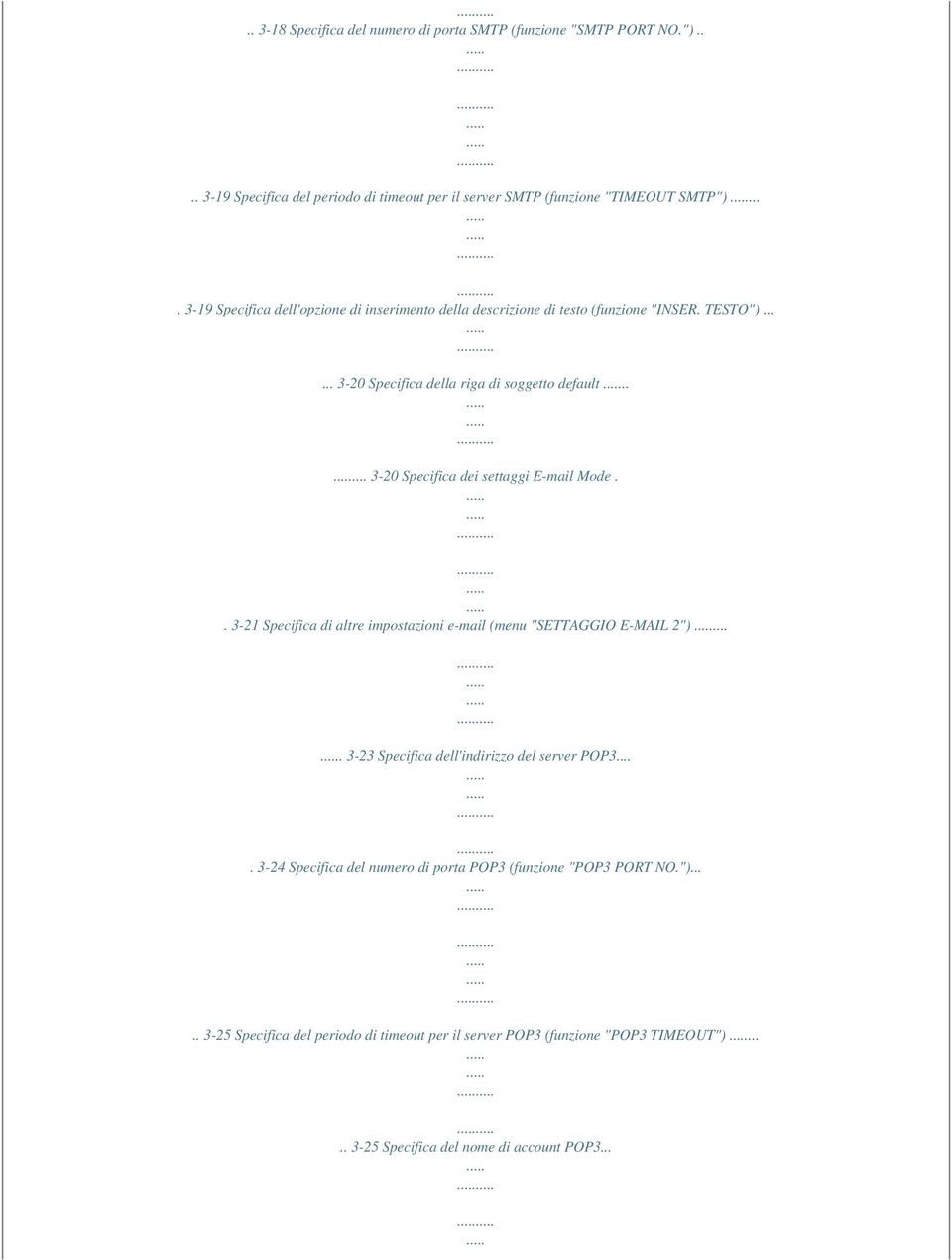 .... 3-20 Specifica dei settaggi E-mail Mode.. 3-21 Specifica di altre impostazioni e-mail (menu "SETTAGGIO E-MAIL 2").... 3-23 Specifica dell'indirizzo del server POP3.