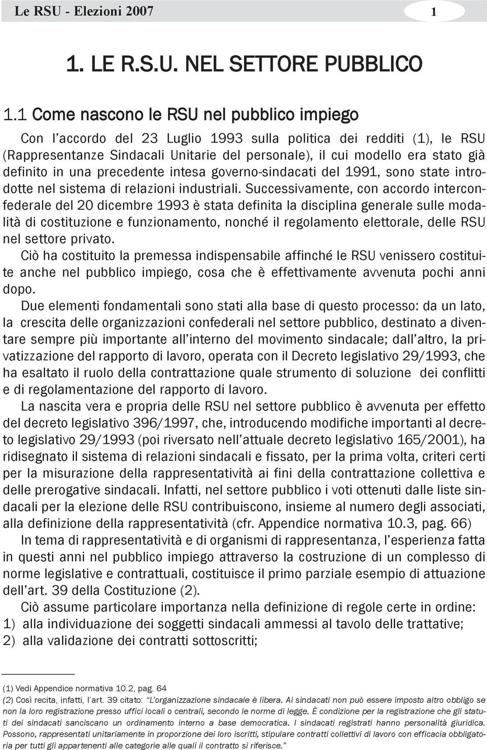 definito in una precedente intesa governo-sindacati del 1991, sono state introdotte nel sistema di relazioni industriali.