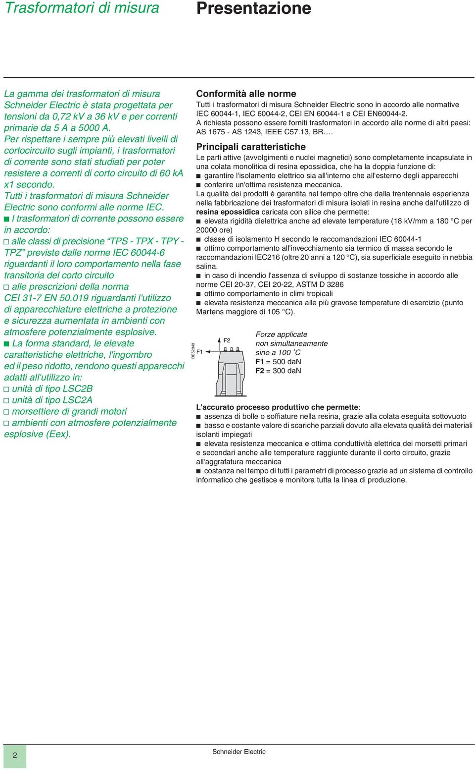 Tutti i trasformatori di misura Schneider Electric sono conformi alle norme IEC.