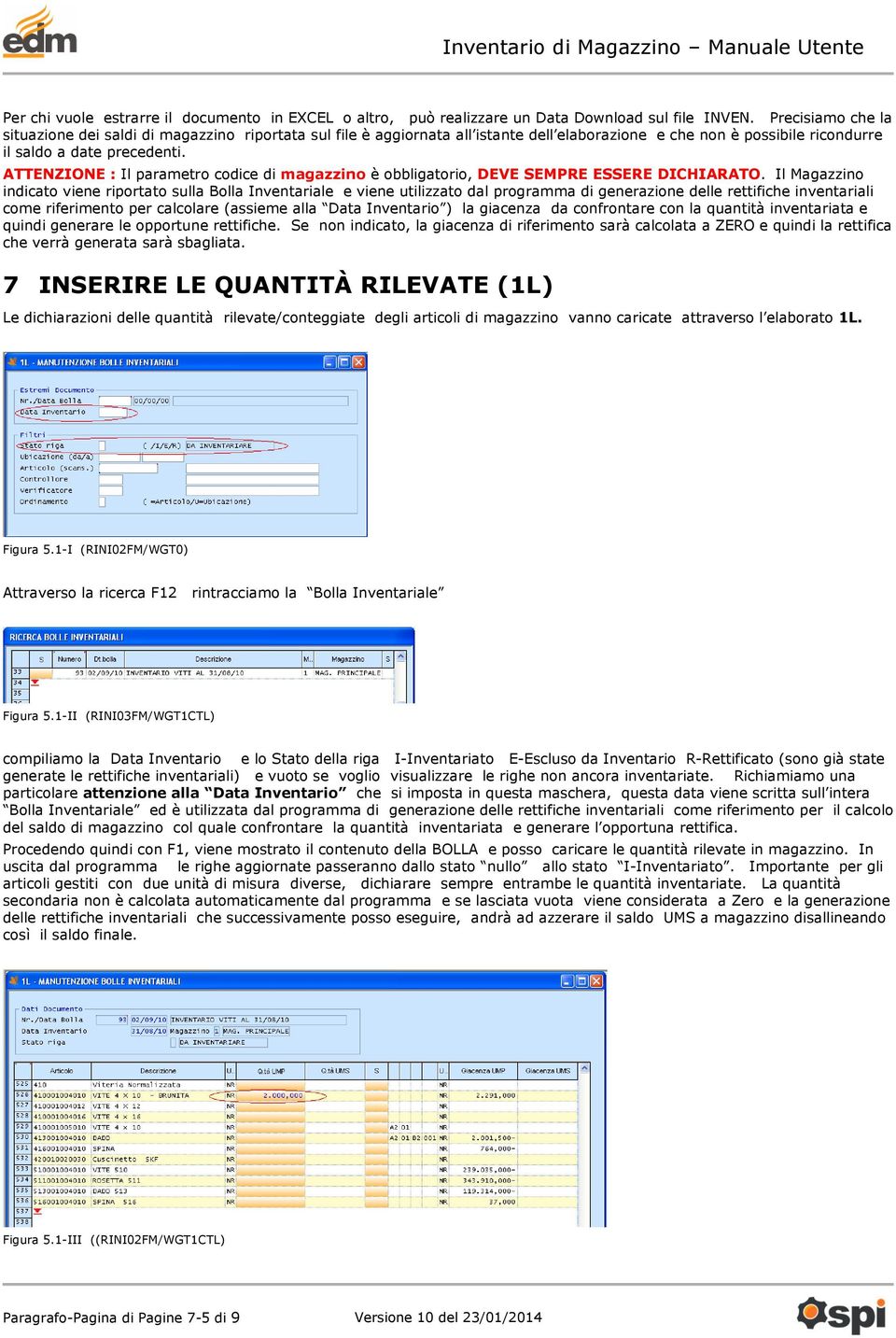 ATTENZIONE : Il parametro codice di magazzino è obbligatorio, DEVE SEMPRE ESSERE DICHIARATO.