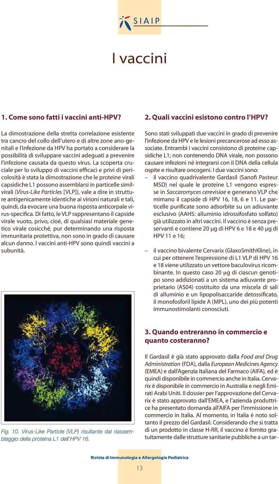 adeguati a prevenire l infezione causata da questo virus.