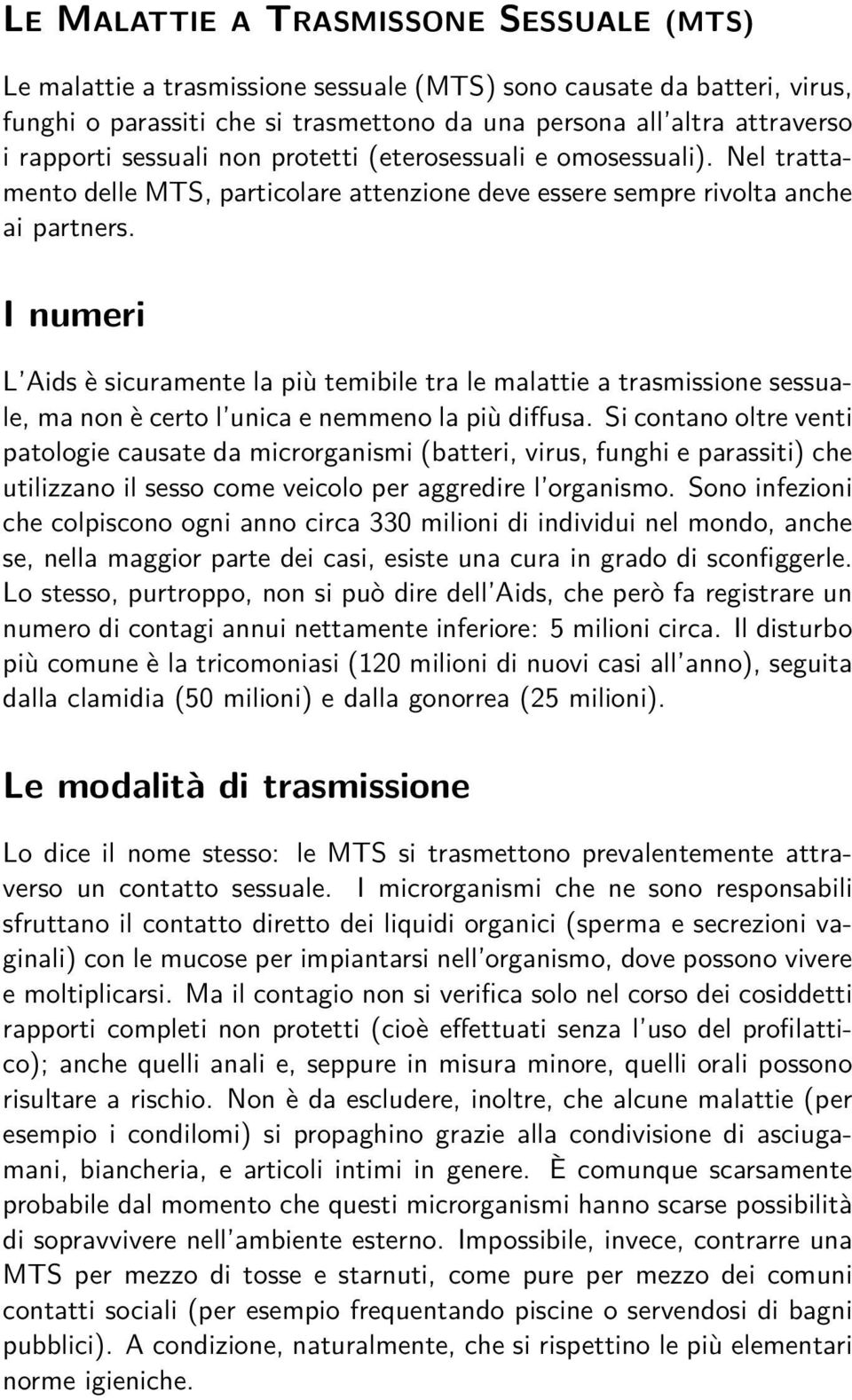 I numeri L Aids è sicuramente la più temibile tra le malattie a trasmissione sessuale, ma non è certo l unica e nemmeno la più diffusa.