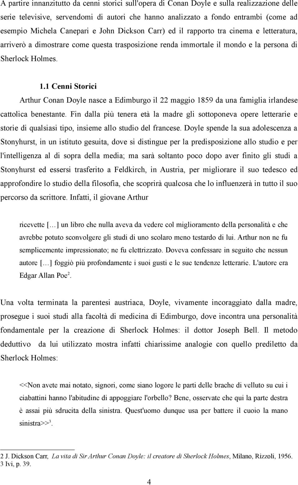 1 Cenni Storici Arthur Conan Doyle nasce a Edimburgo il 22 maggio 1859 da una famiglia irlandese cattolica benestante.