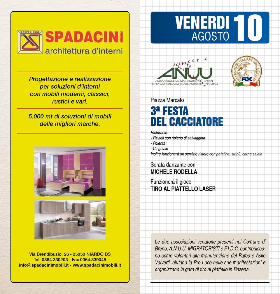 con MICHELE RODELLA Funzionerà il gioco TIRO AL PIATTELLO LASER Via Brendibusio, 26-25050 NIARDO BS Tel. 0364.330203 - Fax 0364.339045 info@spadacinimobili.