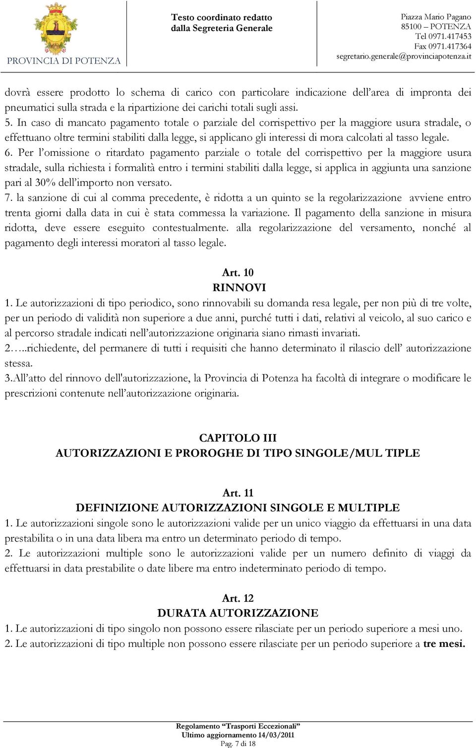 In caso di mancato pagamento totale o parziale del corrispettivo per la maggiore usura stradale, o effettuano oltre termini stabiliti dalla legge, si applicano gli interessi di mora calcolati al