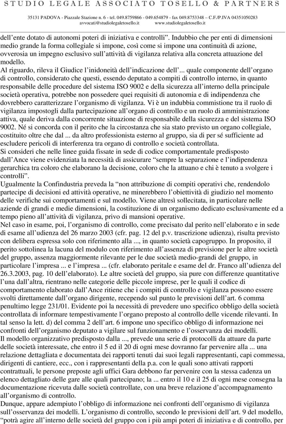 concreta attuazione del modello. Al riguardo, rileva il Giudice l inidoneità dell indicazione dell.