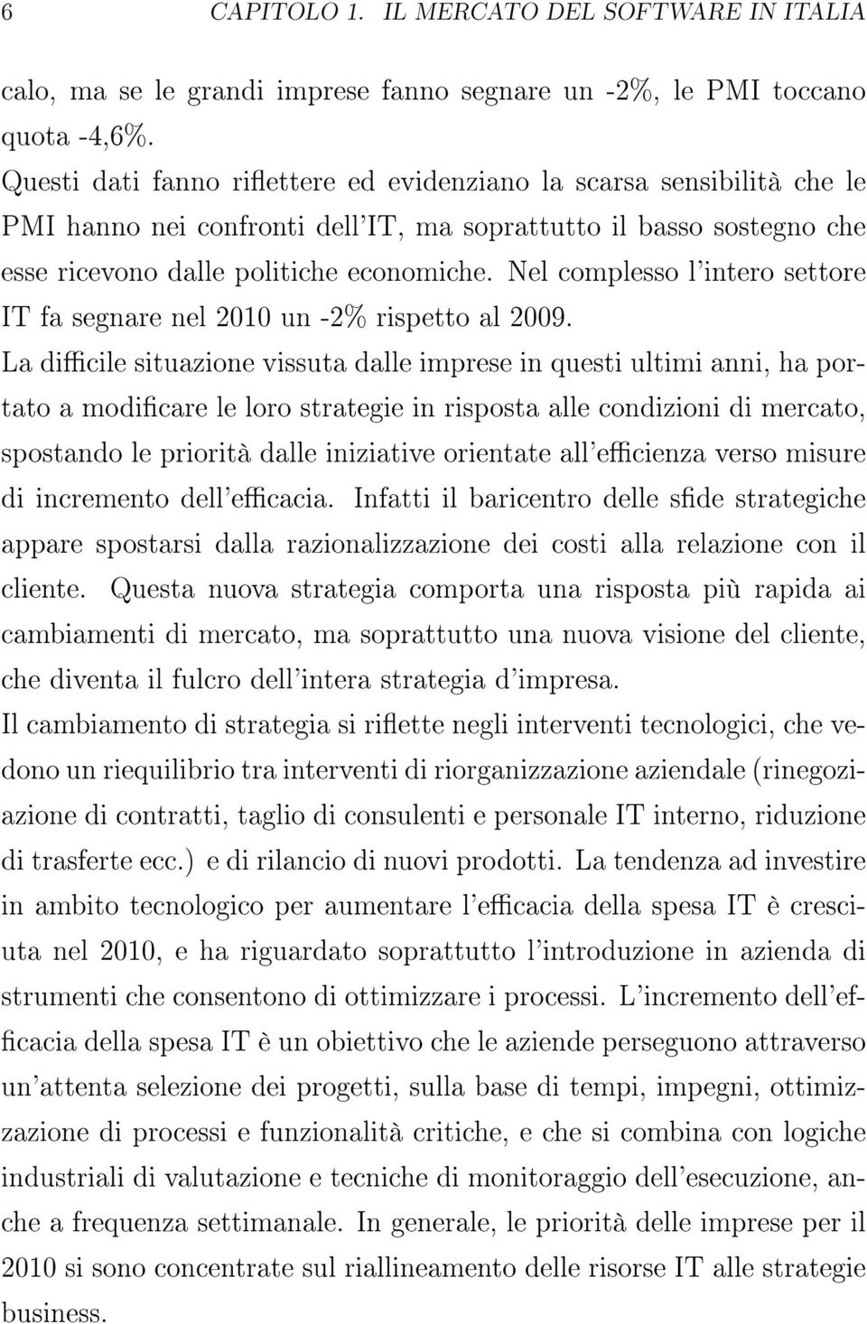 Nel complesso l'intero settore IT fa segnare nel 2010 un -2% rispetto al 2009.