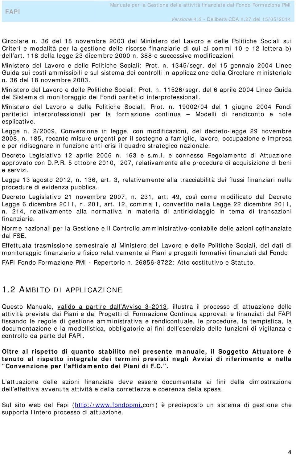 del 15 gennaio 2004 Linee Guida sui costi ammissibili e sul sistema dei controlli in applicazione della Circolare ministeriale n. 36 del 18 novembre 2003.