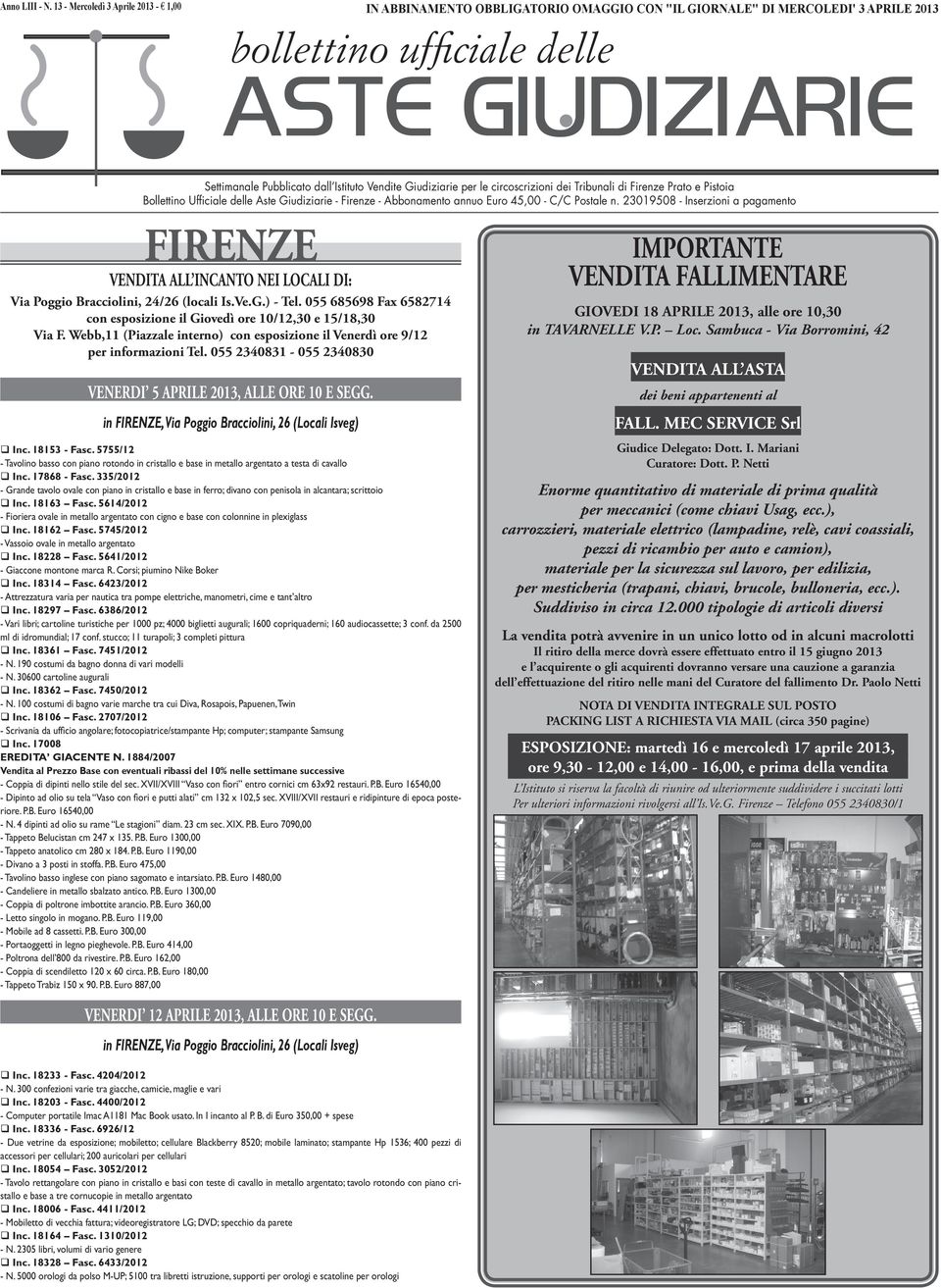 Istituto Vendite Giudiziarie per le circoscrizioni dei Tribunali di Firenze Prato e Pistoia Bollettino Ufficiale delle Aste Giudiziarie - Firenze - Abbonamento annuo Euro 45,00 - C/C Postale n.