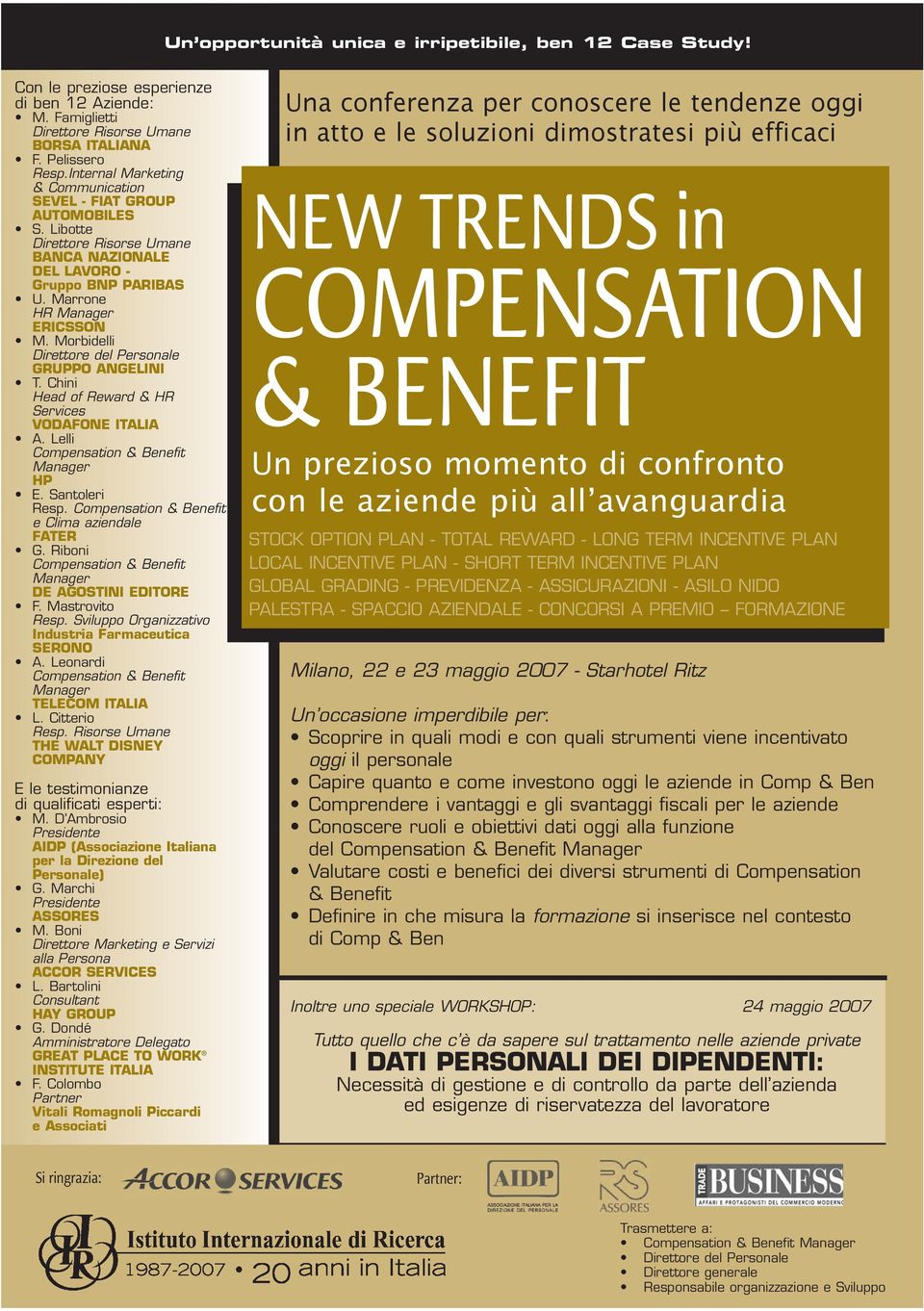 Morbidelli Direttore del Personale GRUPPO ANGELINI T. Chini Head of Reward & HR Services VODAFONE ITALIA A. Lelli Compensation & Benefit Manager HP E. Santoleri Resp.