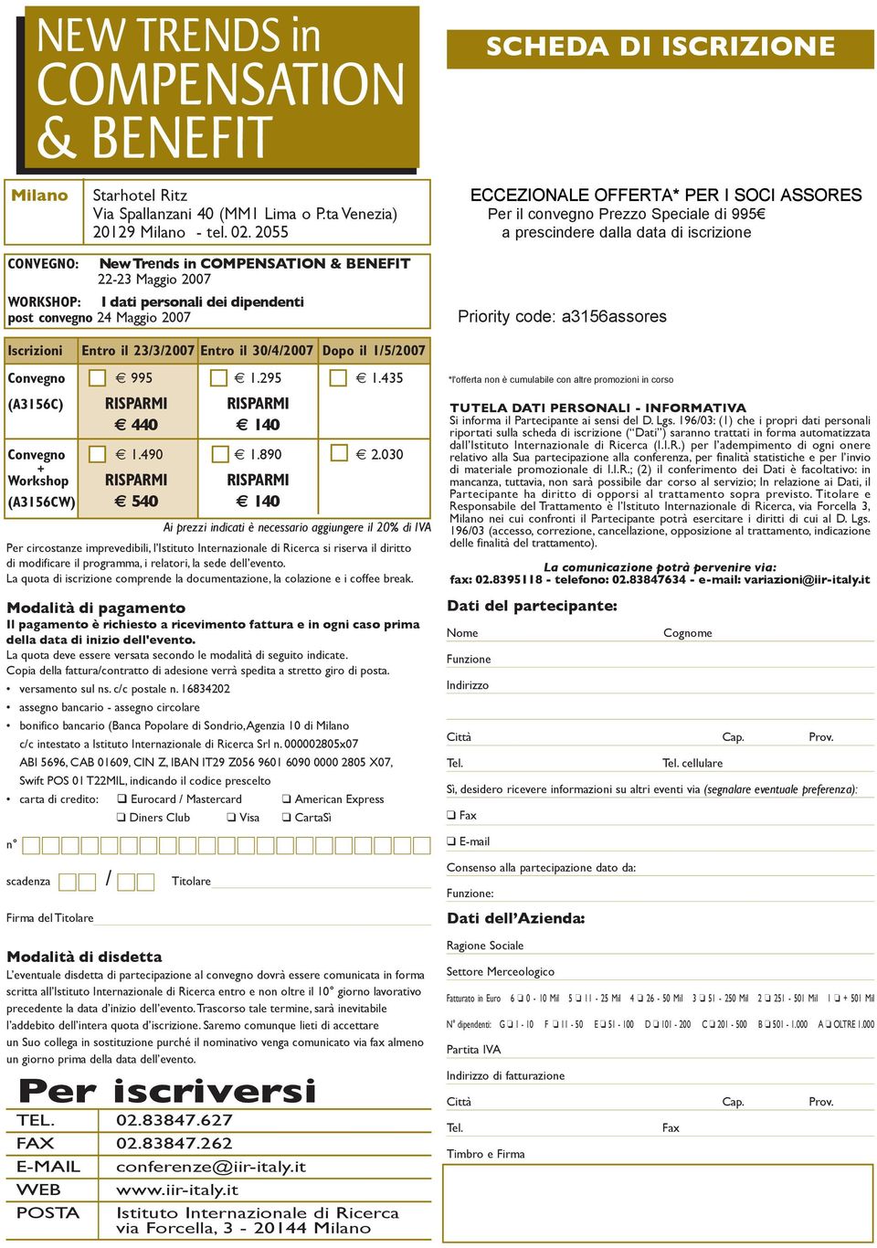 2055 a prescindere dalla data di iscrizione CONVEGNO: New Trends in COMPENSATION & BENEFIT 22-23 Maggio 2007 WORKSHOP: I dati personali dei dipendenti post convegno 24 Maggio 2007 Priority code: