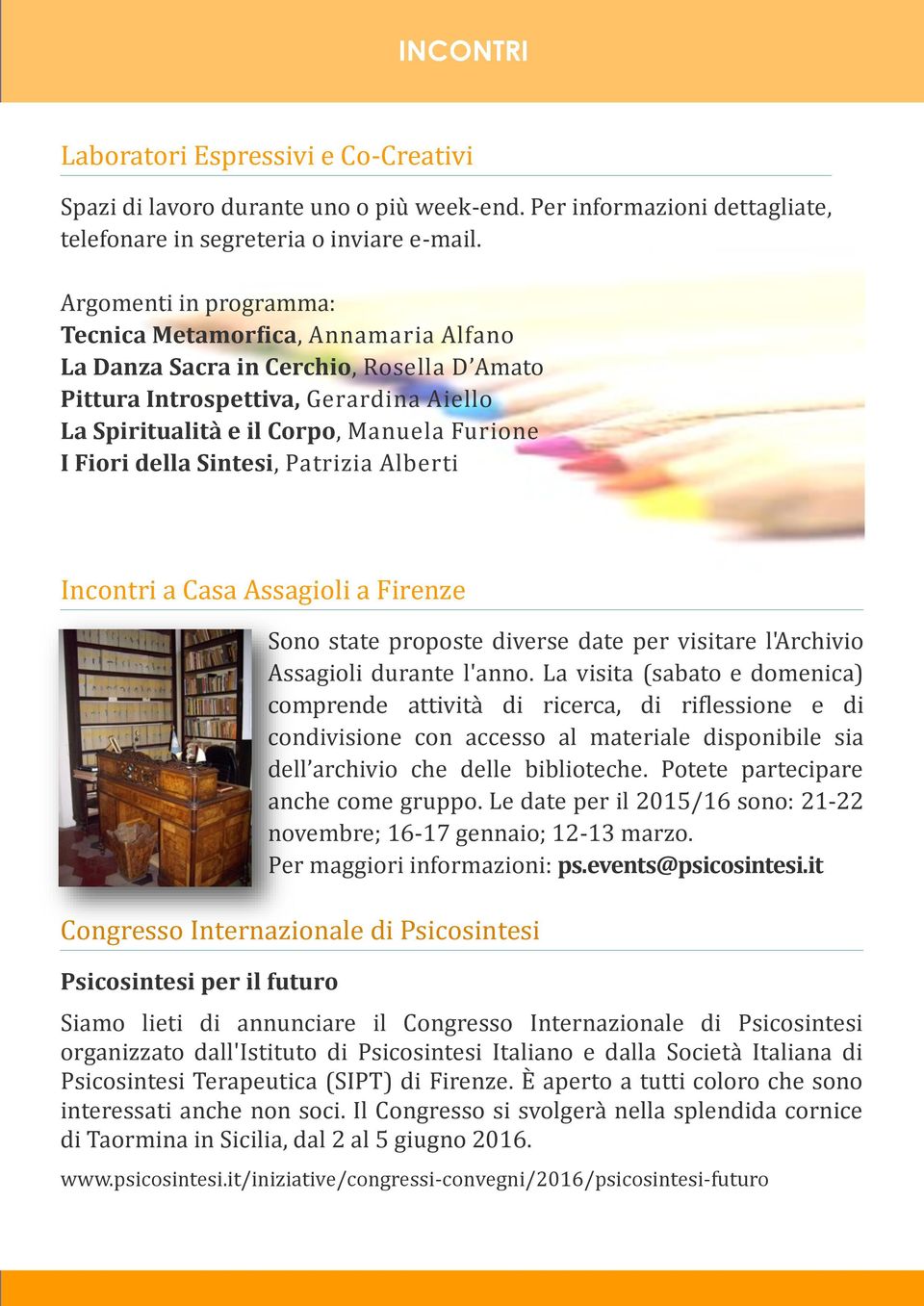 della Sintesi, Patrizia Alberti Incontri a Casa Assagioli a Firenze Sono state proposte diverse date per visitare l'archivio Assagioli durante l'anno.