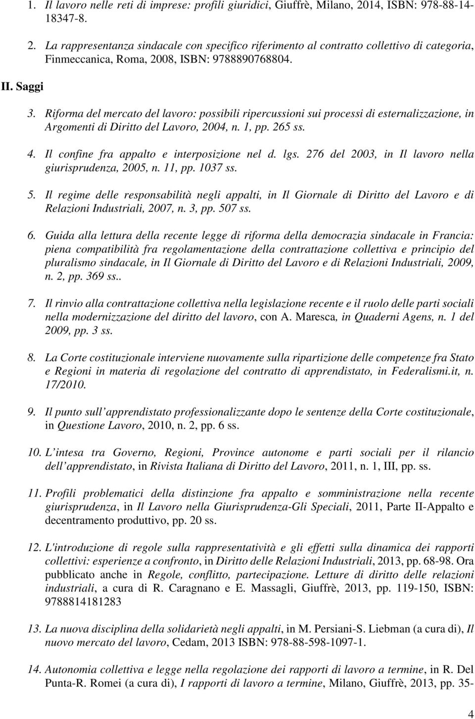 Riforma del mercato del lavoro: possibili ripercussioni sui processi di esternalizzazione, in Argomenti di Diritto del Lavoro, 2004, n. 1, pp. 265 ss. 4. Il confine fra appalto e interposizione nel d.