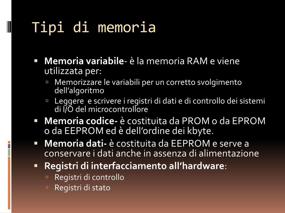 Memoria codice- è costituita da PROM o da EPROM o da EEPROM ed è dell ordine dei kbyte.