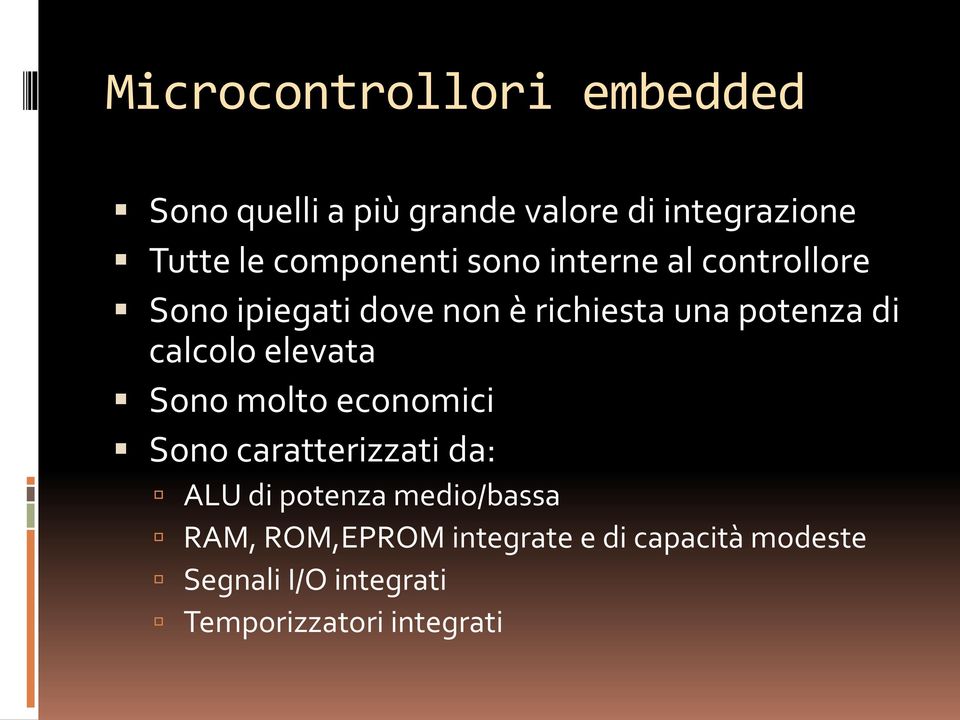 calcolo elevata Sono molto economici Sono caratterizzati da: ALU di potenza medio/bassa